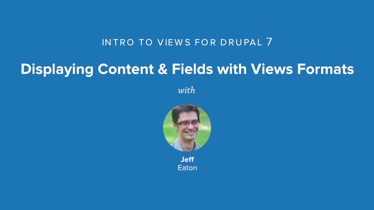 Displaying Content & Fields with Views Formats | Drupal 7