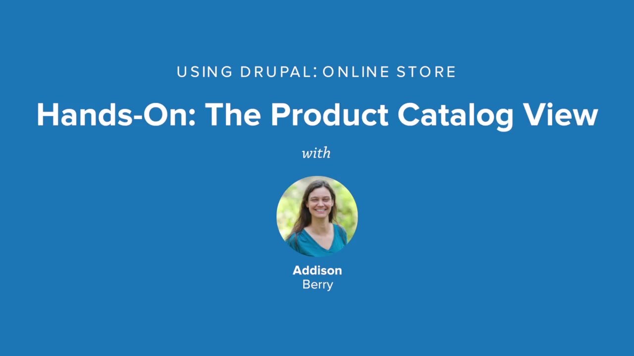 Hands-On: The Product Catalog View | Drupal 7